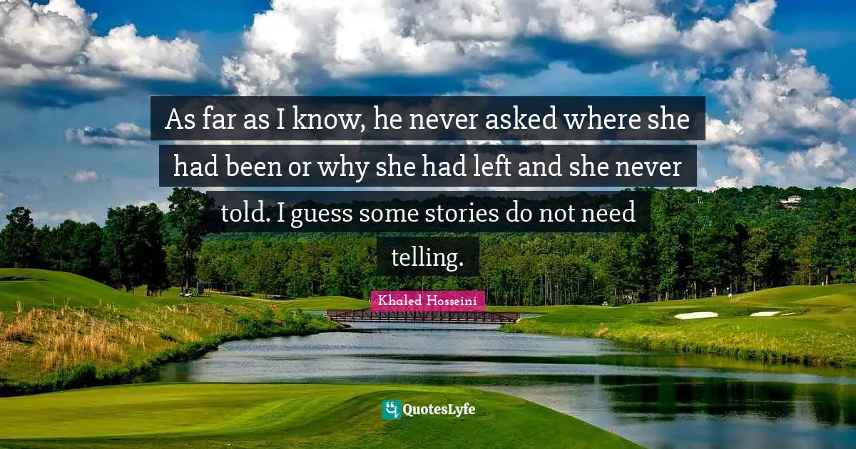 As far as I know, he never asked where she had been or why she had left and she never told. I guess some stories do not need telling.