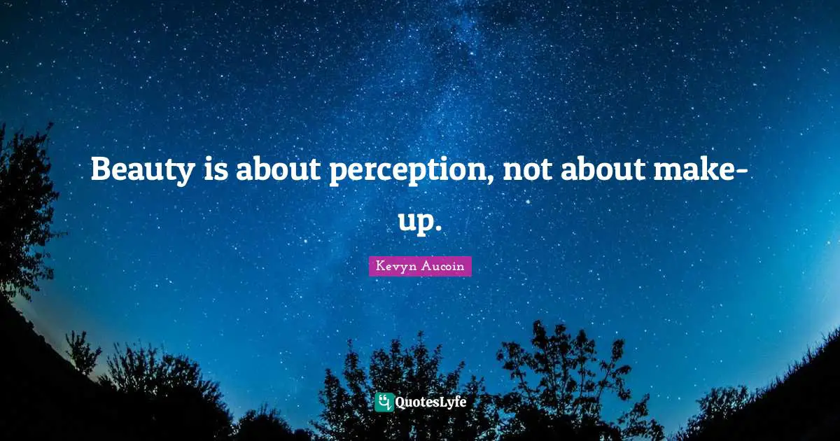 Beauty is about perception, not about make-up.