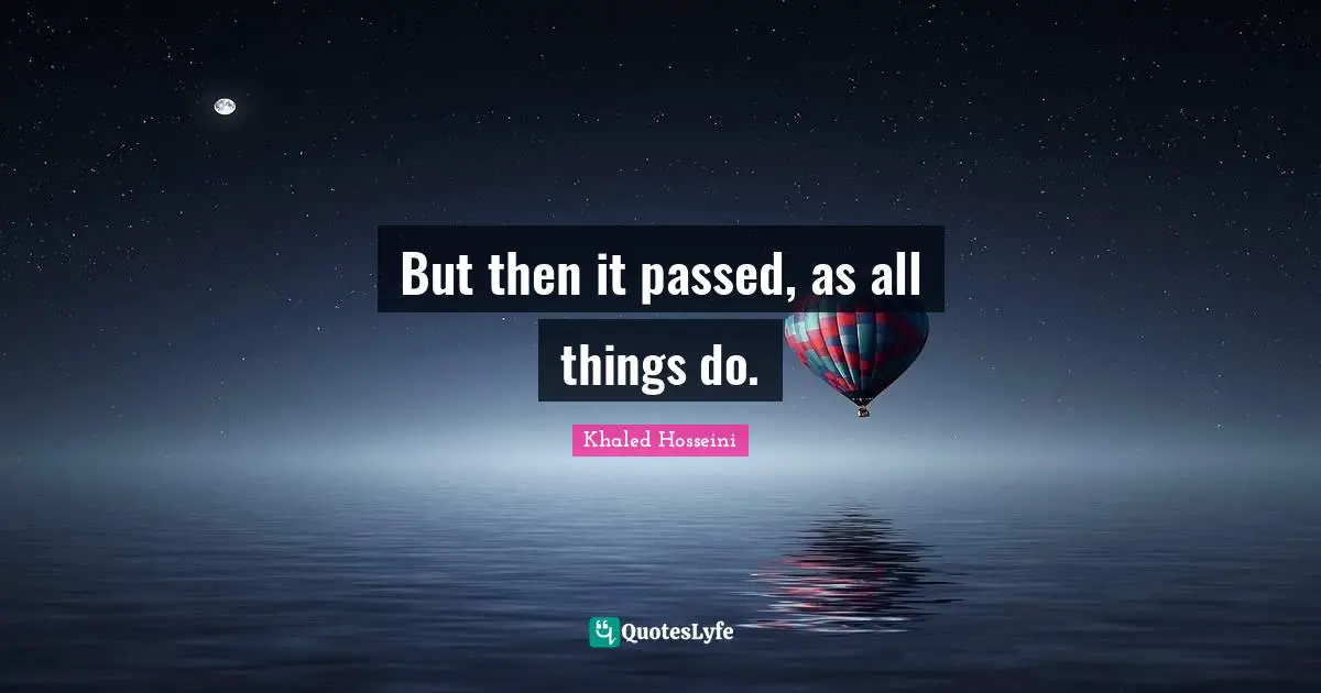 But then it passed, as all things do.