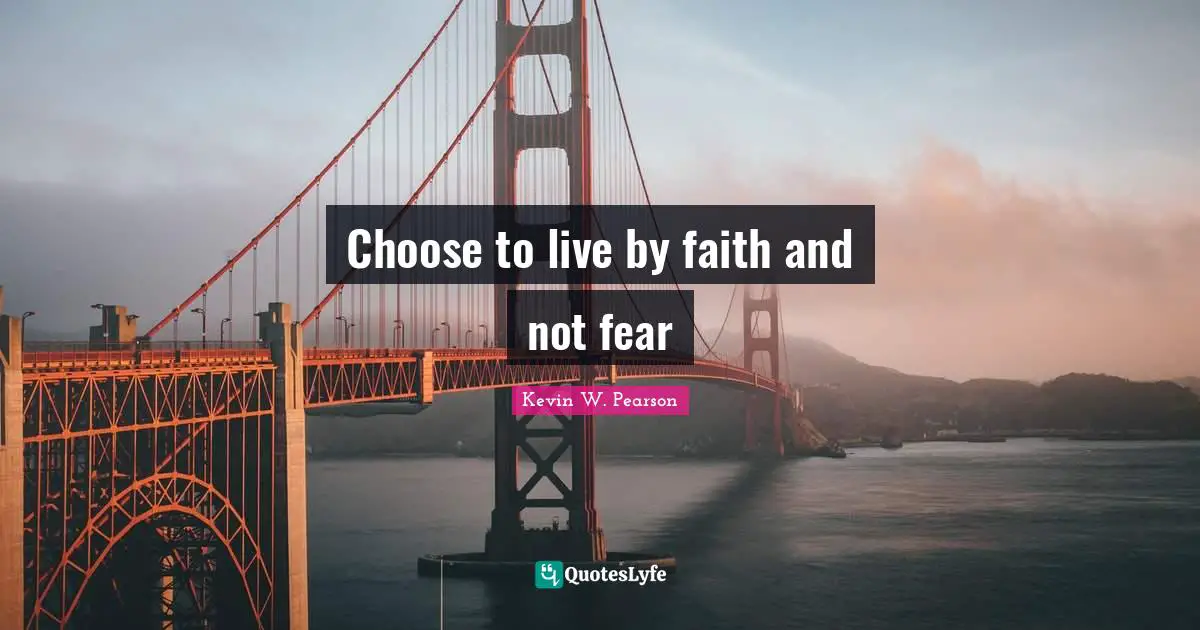 Choose to live by faith and not fear