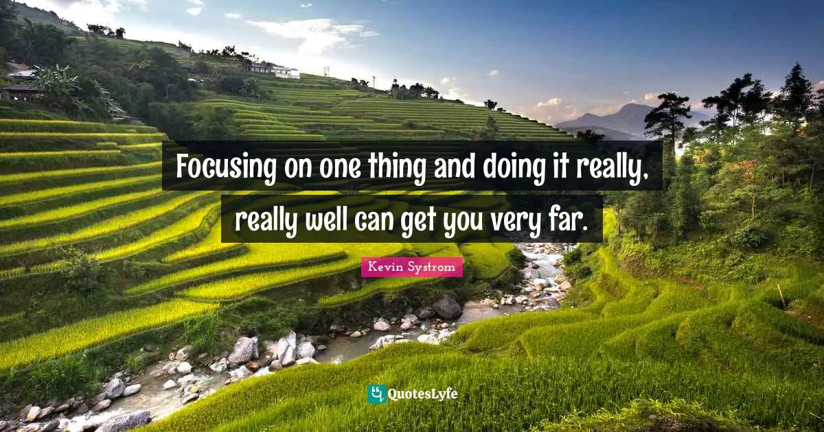 Entrepreneur Quotes: "Focusing on one thing and doing it really, really well can get you very far."