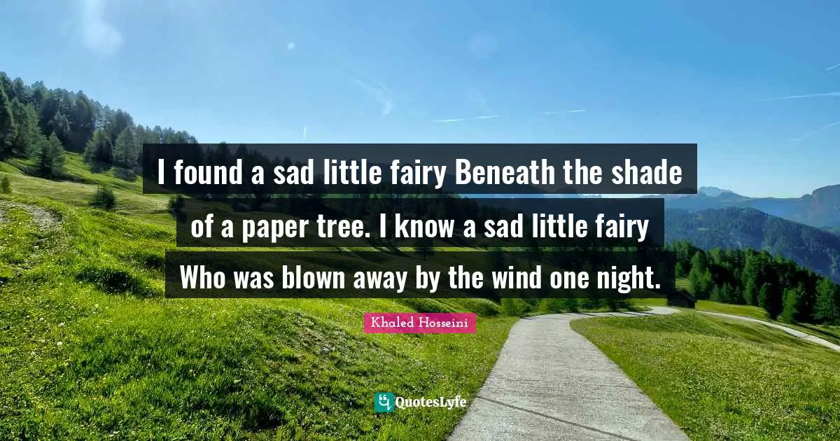 I found a sad little fairy Beneath the shade of a paper tree. I know a sad little fairy Who was blown away by the wind one night.