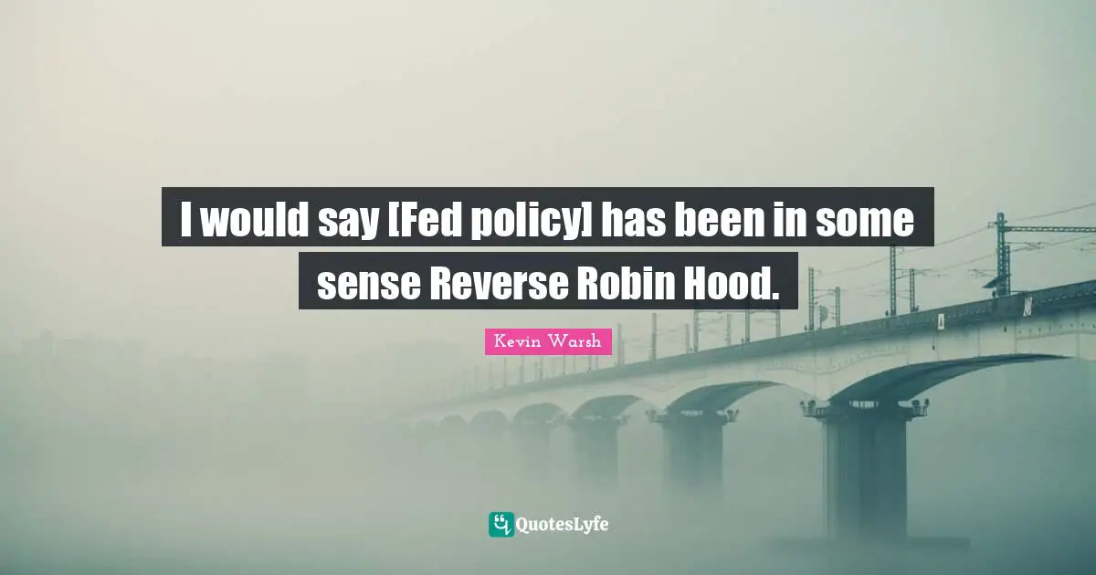 I would say [Fed policy] has been in some sense Reverse Robin Hood.