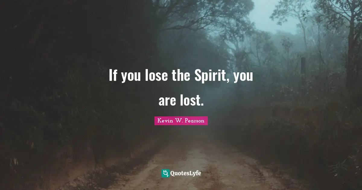 If you lose the Spirit, you are lost.