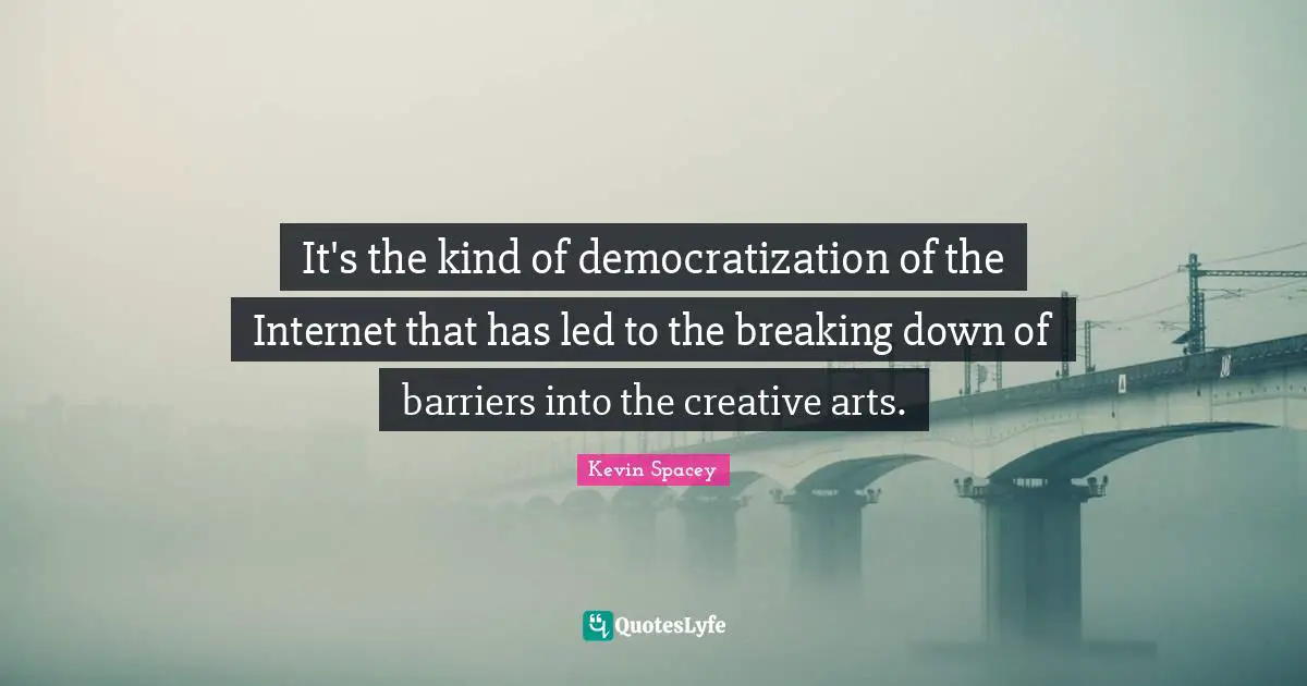 It's the kind of democratization of the Internet that has led to the breaking down of barriers into the creative arts.