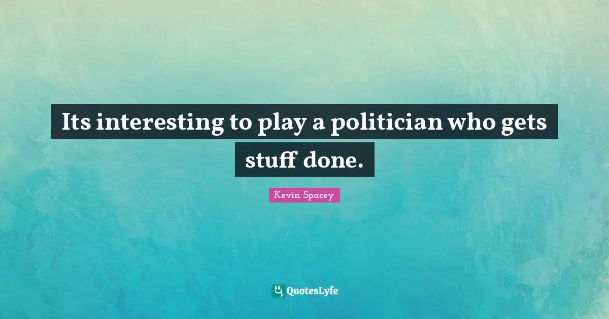Its interesting to play a politician who gets stuff done.