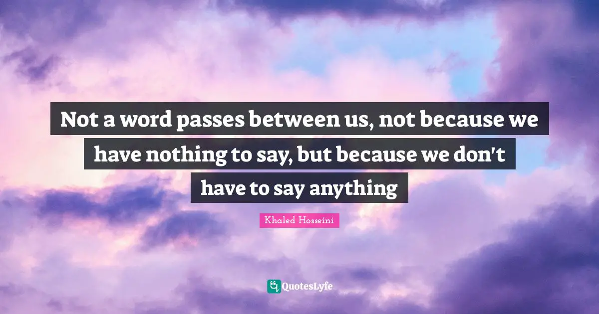 DJ Khaled Quotes: "Not a word passes between us, not because we have nothing to say, but because we don't have to say anything"