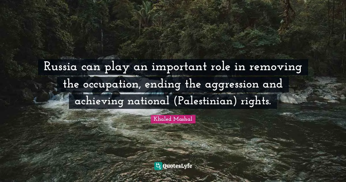 Russia can play an important role in removing the occupation, ending the aggression and achieving national (Palestinian) rights.