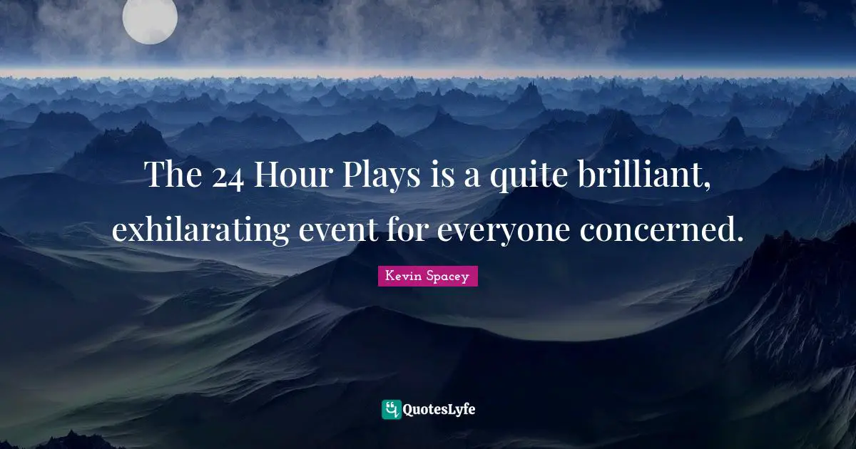 The 24 Hour Plays is a quite brilliant, exhilarating event for everyone concerned.