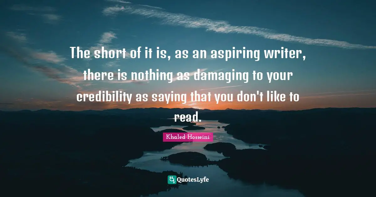 The short of it is, as an aspiring writer, there is nothing as damaging to your credibility as saying that you don't like to read.
