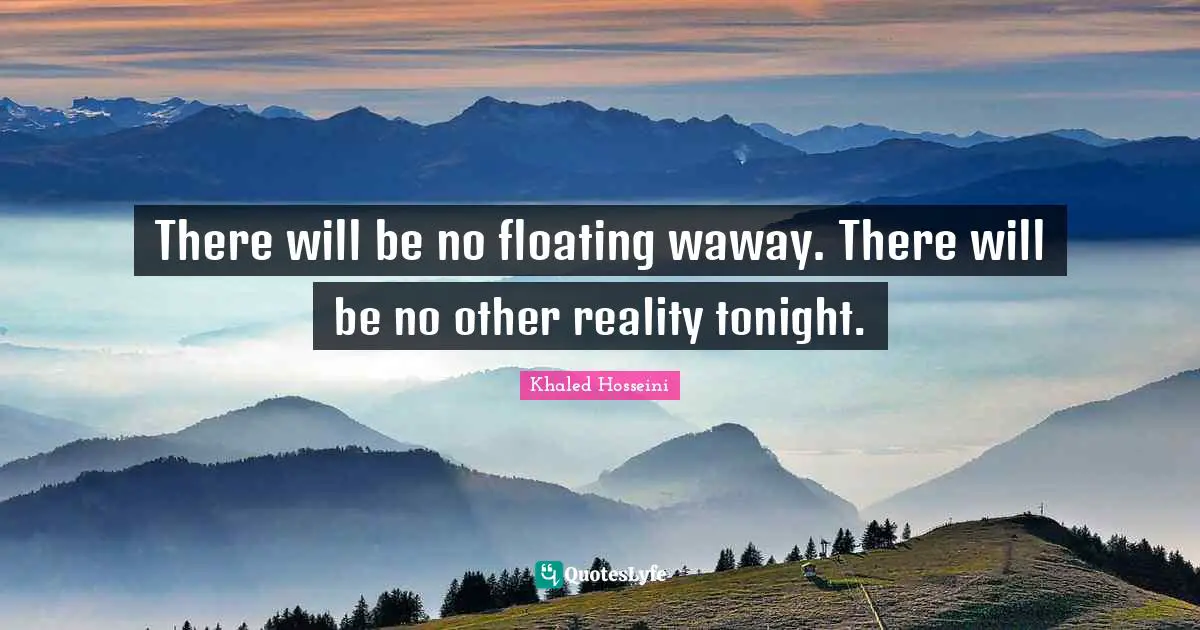 There will be no floating waway. There will be no other reality tonight.