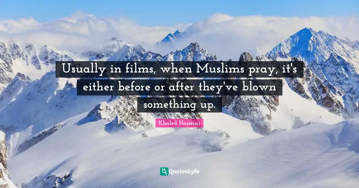Usually in films, when Muslims pray, it's either before or after they've blown something up.