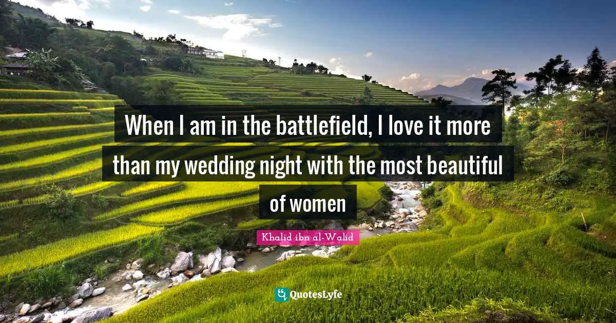 Night Quotes: "When I am in the battlefield, I love it more than my wedding night with the most beautiful of women"