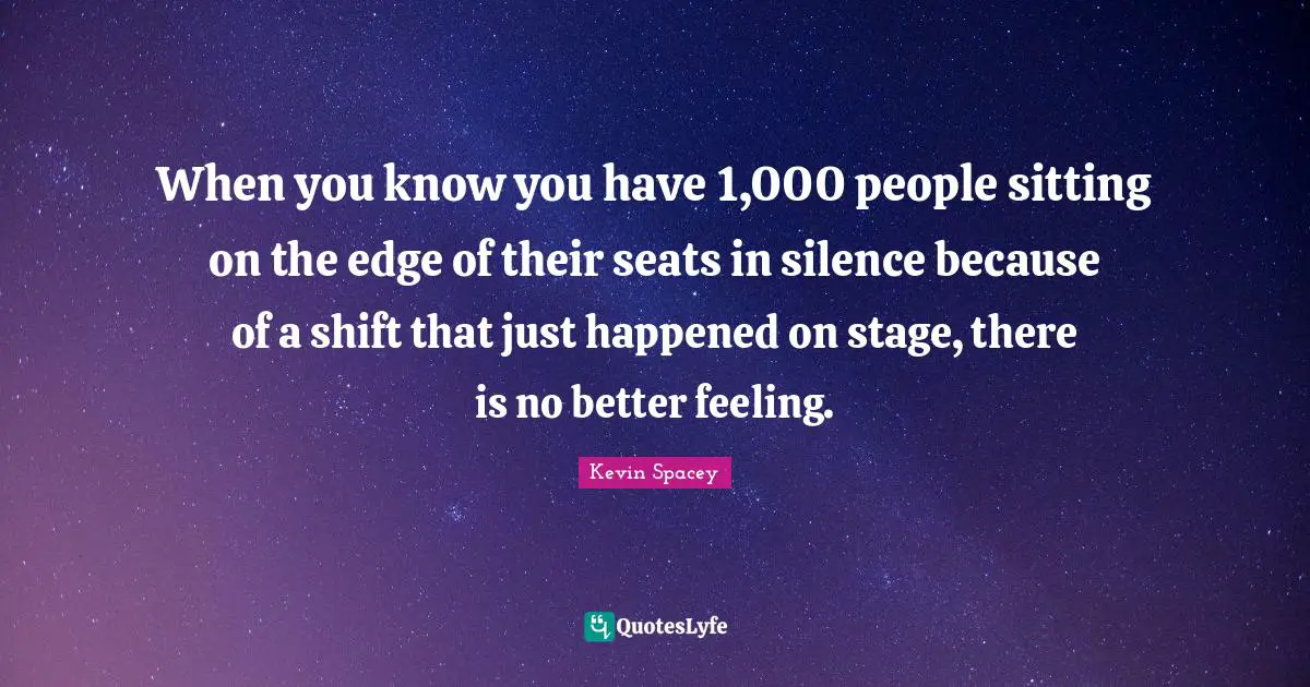 When you know you have 1,000 people sitting on the edge of their seats in silence because of a shift that just happened on stage, there is no better feeling.