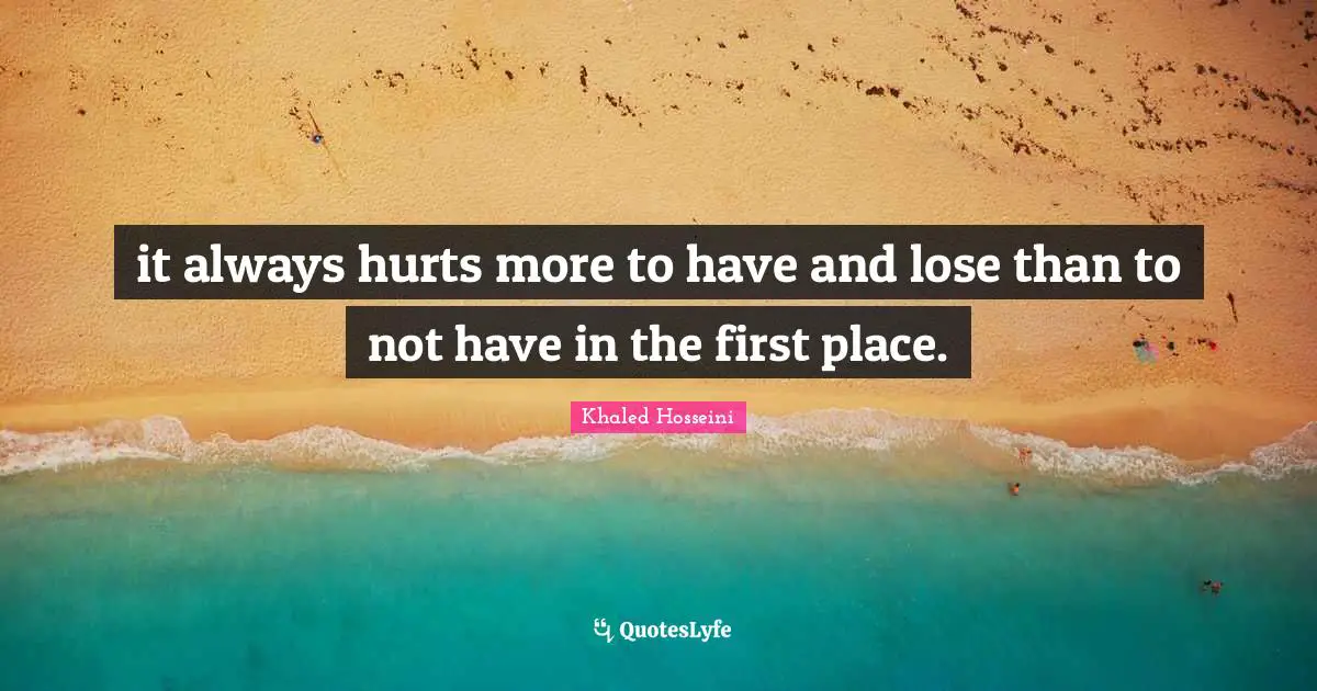 DJ Khaled Quotes: "it always hurts more to have and lose than to not have in the first place."