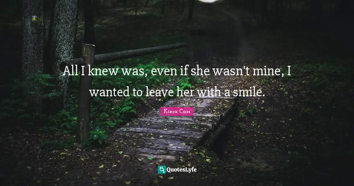 All I knew was, even if she wasn't mine, I wanted to leave her with a smile.