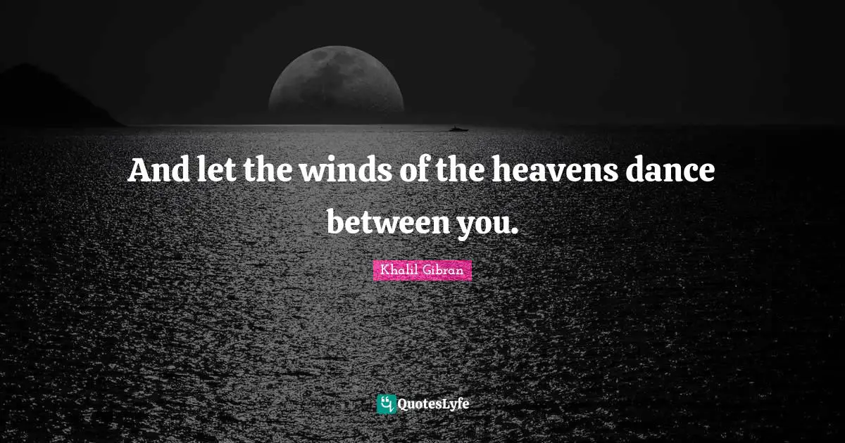 Relationship Quotes: "And let the winds of the heavens dance between you."