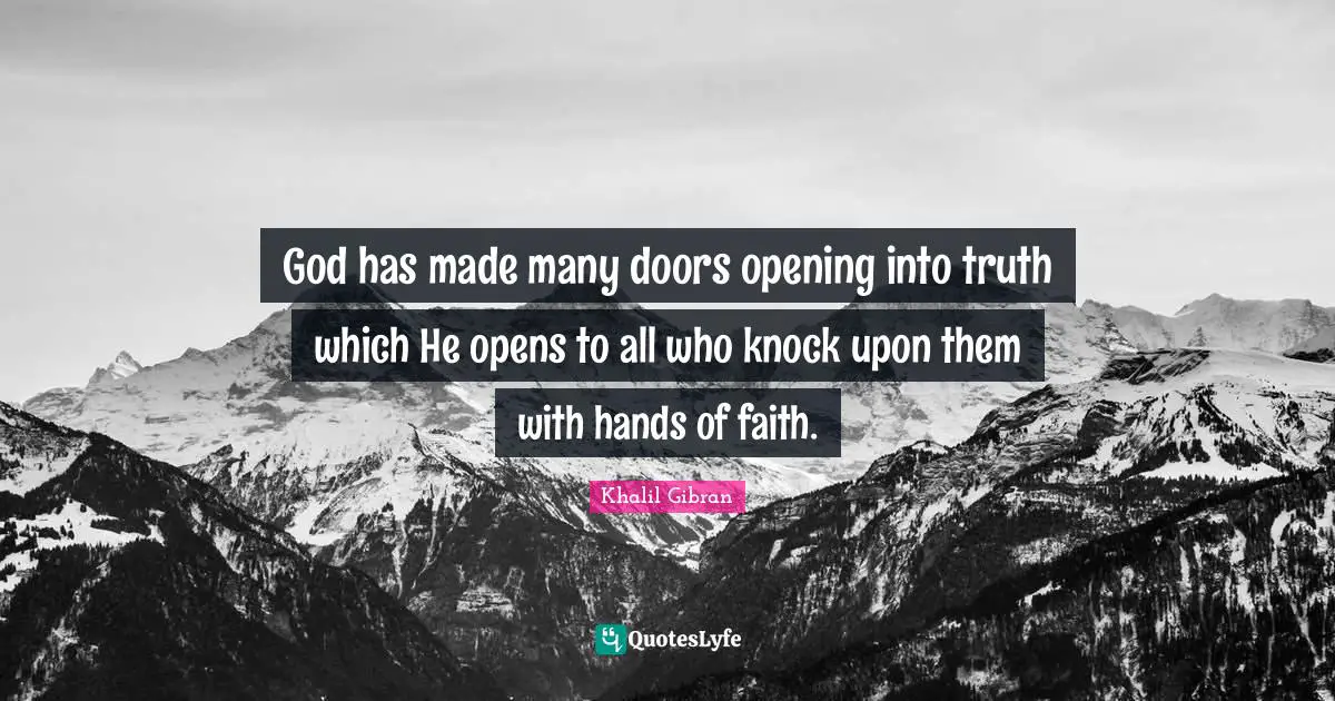 God has made many doors opening into truth which He opens to all who knock upon them with hands of faith.