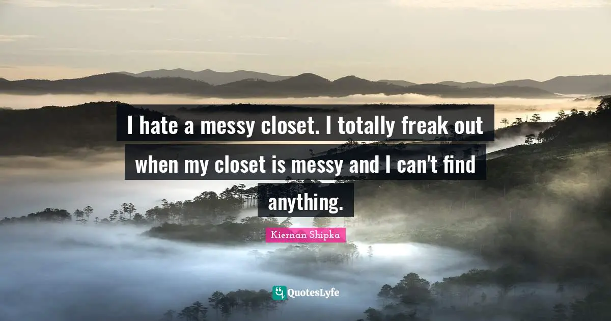 I hate a messy closet. I totally freak out when my closet is messy and I can't find anything.