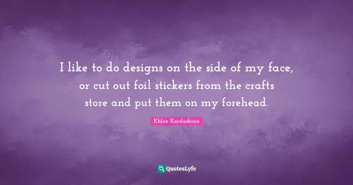 I like to do designs on the side of my face, or cut out foil stickers from the crafts store and put them on my forehead.