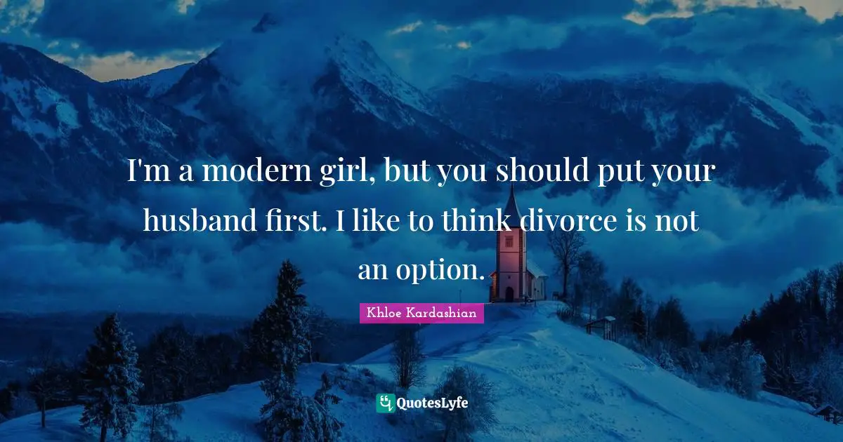 I'm a modern girl, but you should put your husband first. I like to think divorce is not an option.