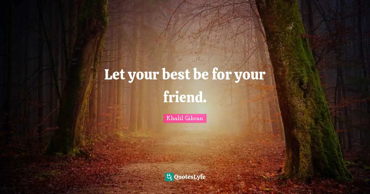 Let your best be for your friend.