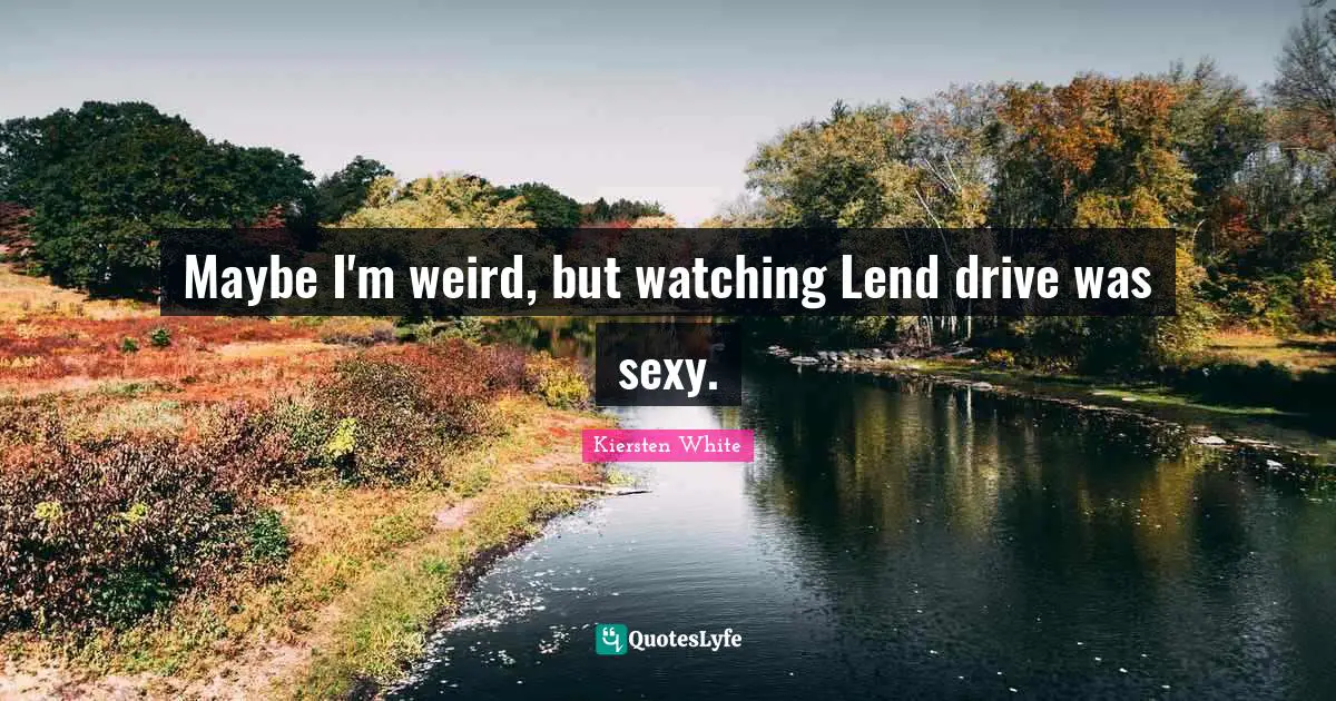 Maybe I'm weird, but watching Lend drive was sexy.