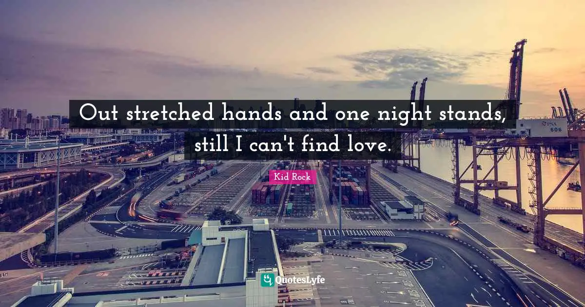 Out stretched hands and one night stands, still I can't find love.