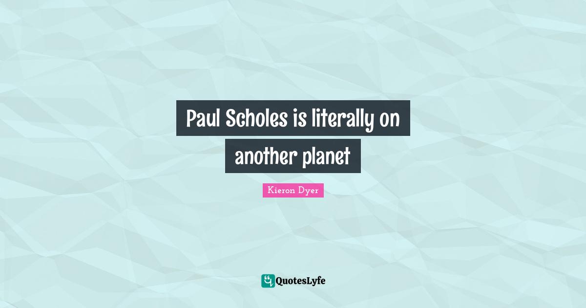 Paul Scholes is literally on another planet