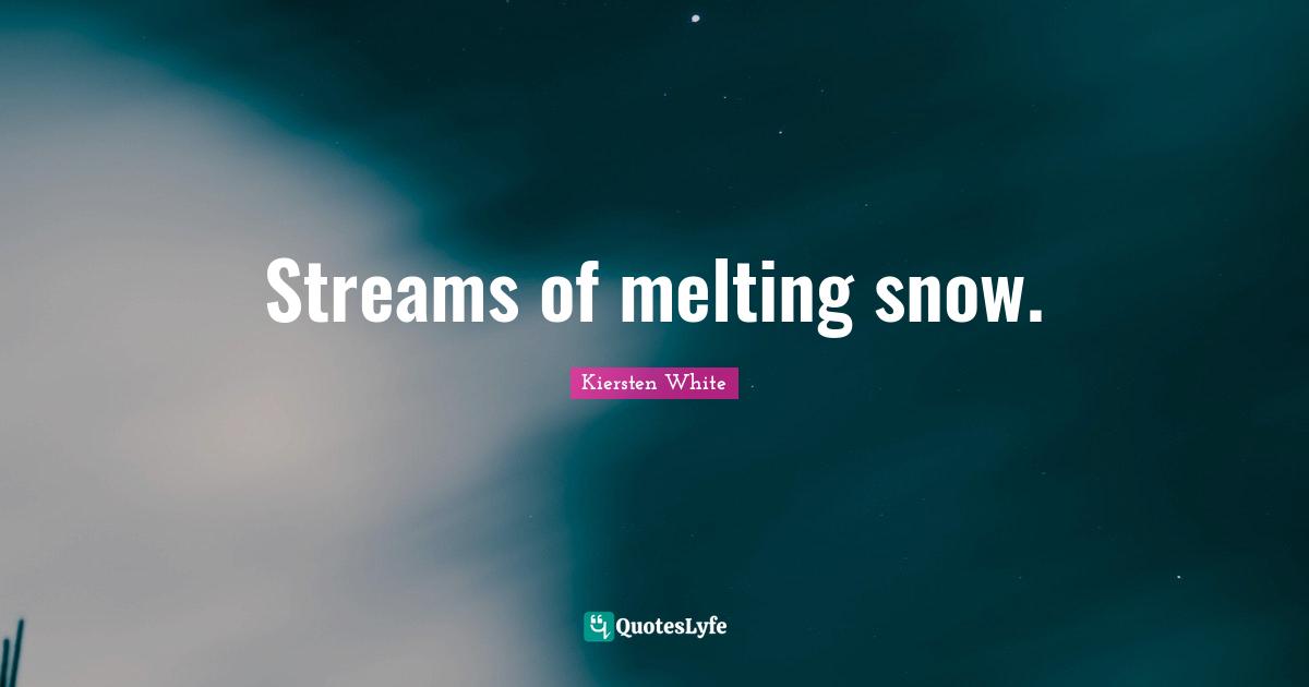 Streams of melting snow.
