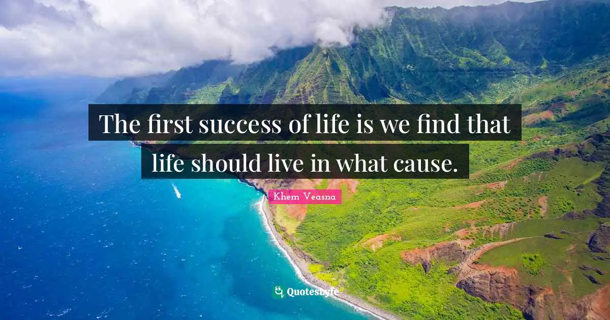 The first success of life is we find that life should live in what cause.