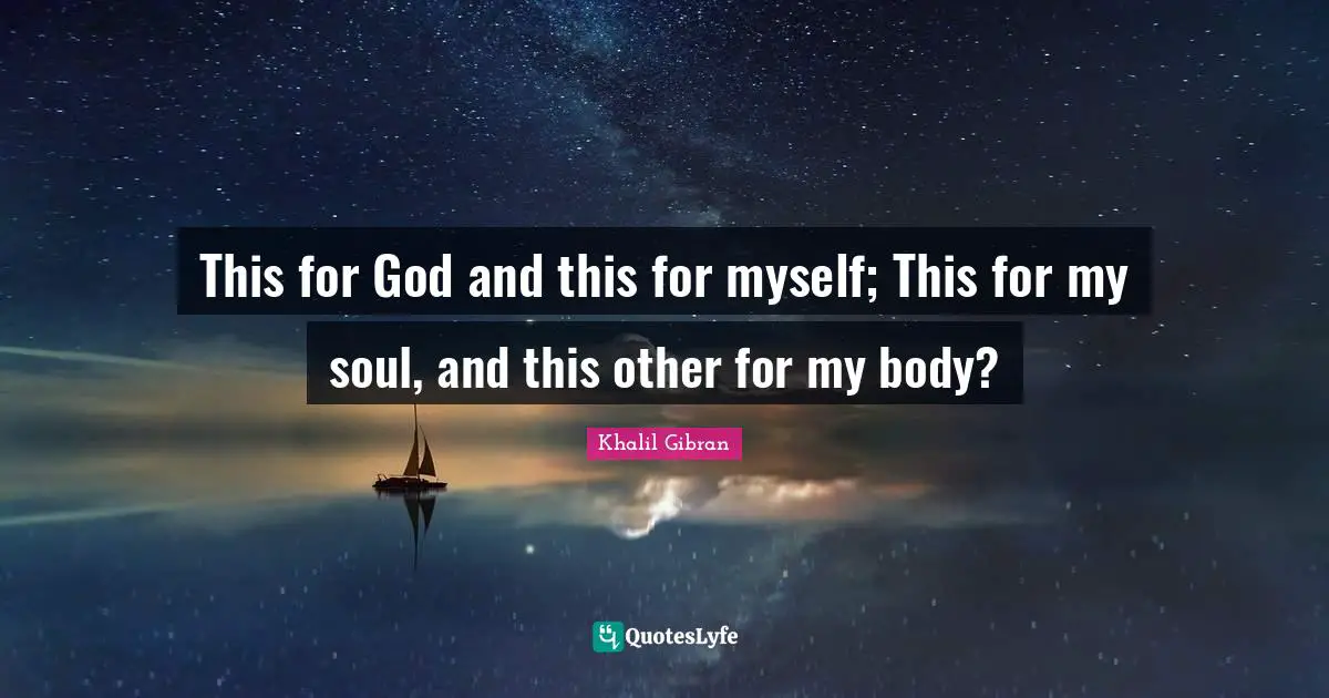 This for God and this for myself; This for my soul, and this other for my body?