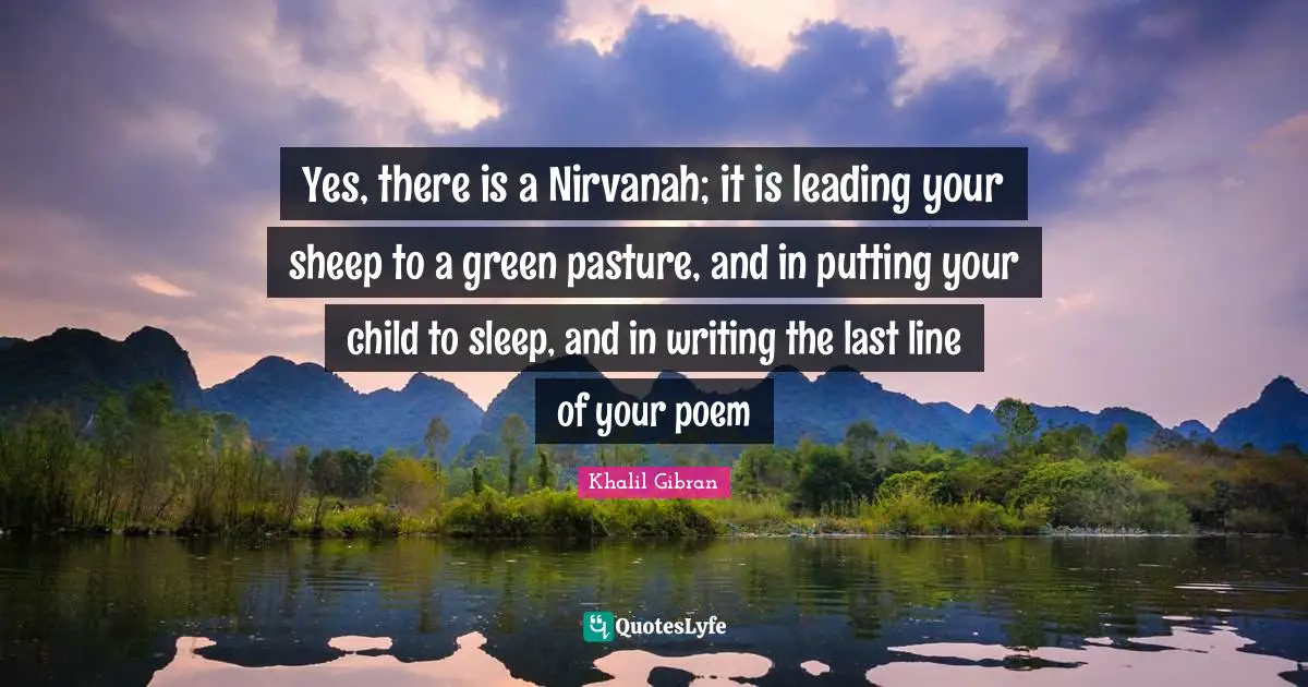 Sheep Quotes: "Yes, there is a Nirvanah; it is leading your sheep to a green pasture, and in putting your child to sleep, and in writing the last line of your poem"