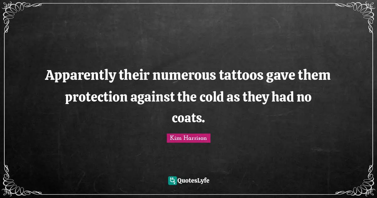 Apparently their numerous tattoos gave them protection against the cold as they had no coats.