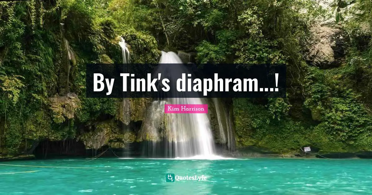 By Tink's diaphram...!