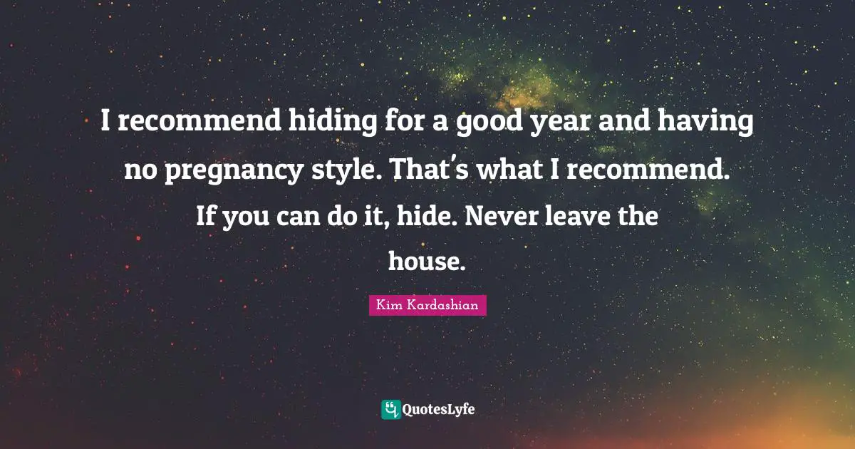 I recommend hiding for a good year and having no pregnancy style. That's what I recommend. If you can do it, hide. Never leave the house.
