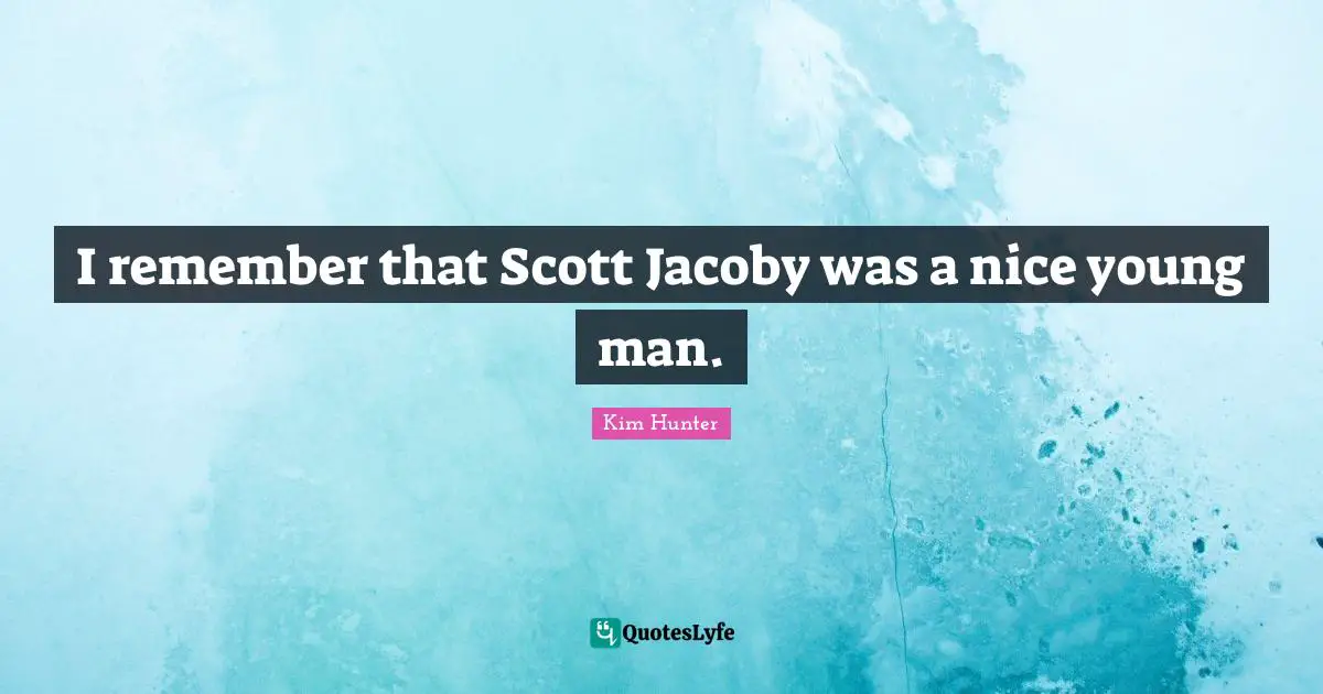 I remember that Scott Jacoby was a nice young man.