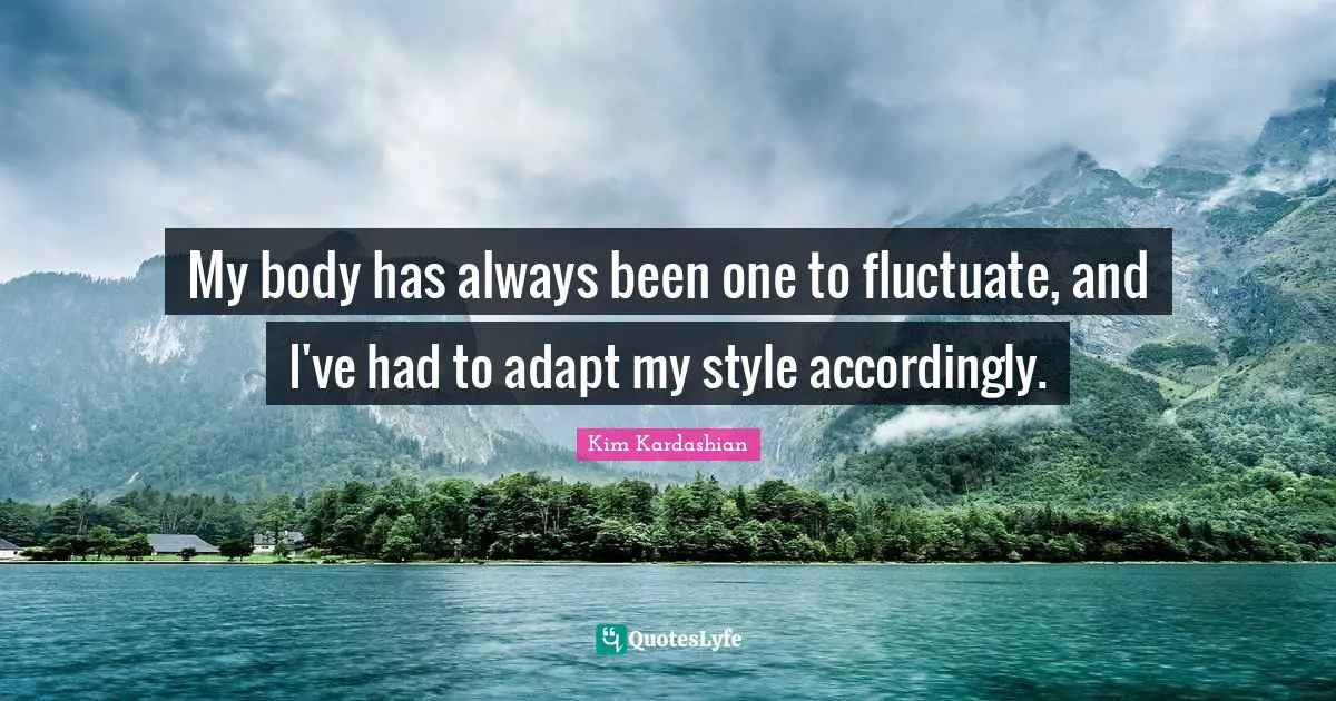 My body has always been one to fluctuate, and I've had to adapt my style accordingly.