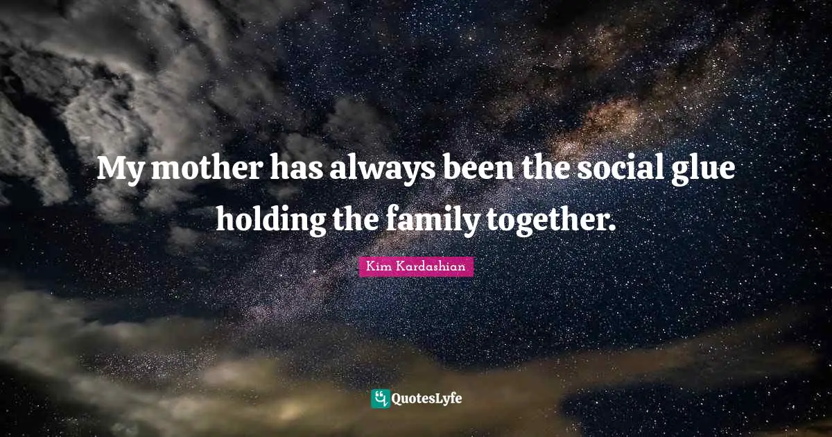 My mother has always been the social glue holding the family together.