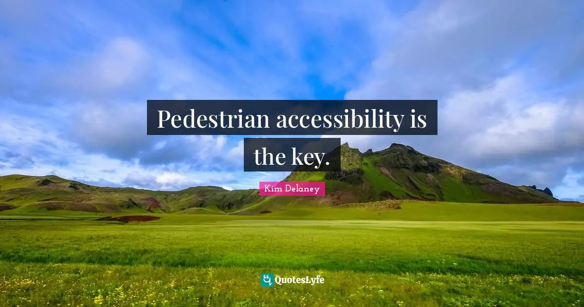 Pedestrian accessibility is the key.