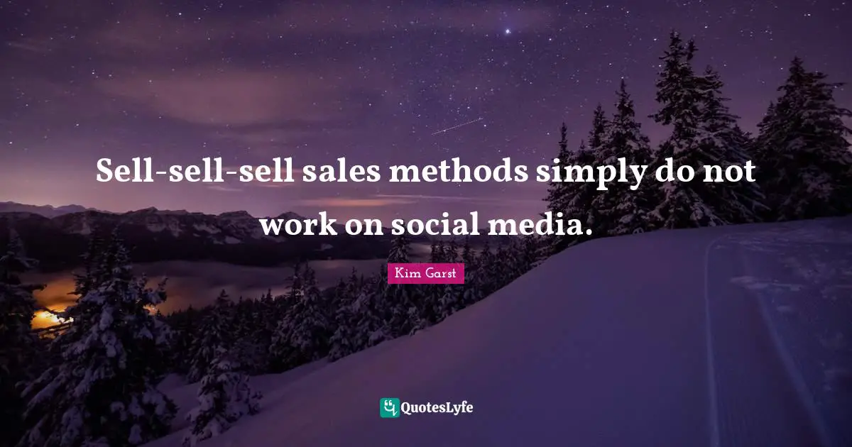 Sell-sell-sell sales methods simply do not work on social media.