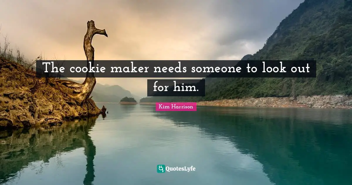 The cookie maker needs someone to look out for him.