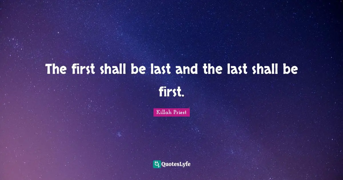 The first shall be last and the last shall be first.