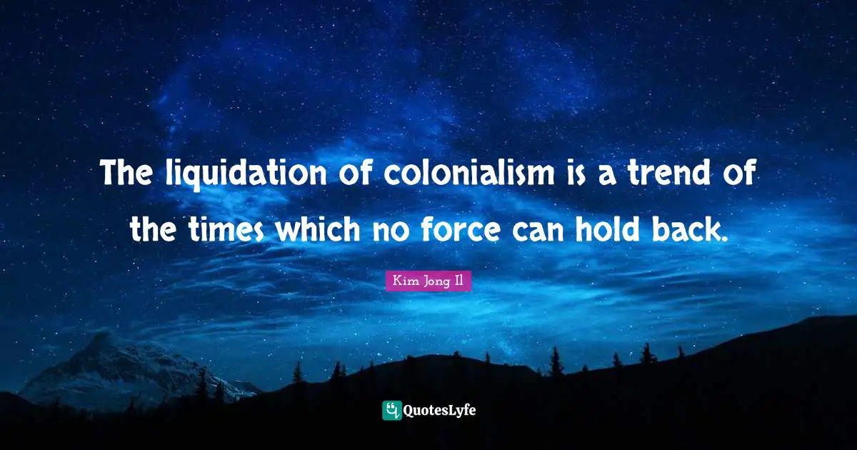Trends Quotes: "The liquidation of colonialism is a trend of the times which no force can hold back."