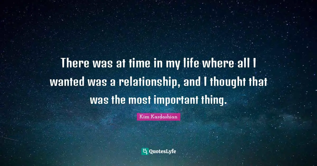 There was at time in my life where all I wanted was a relationship, and I thought that was the most important thing.