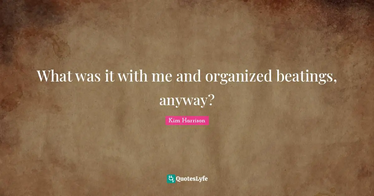 What was it with me and organized beatings, anyway?