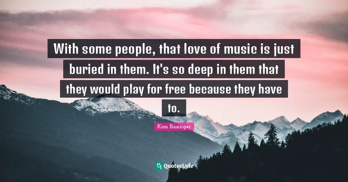 With some people, that love of music is just buried in them. It's so deep in them that they would play for free because they have to.