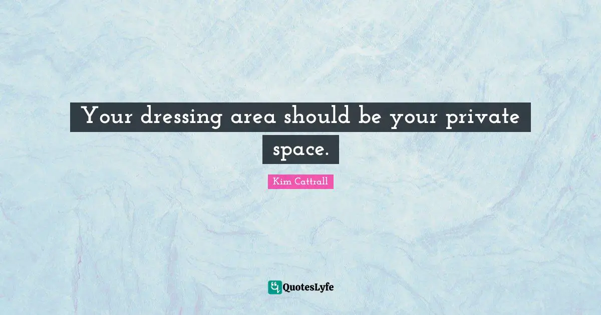 Your dressing area should be your private space.