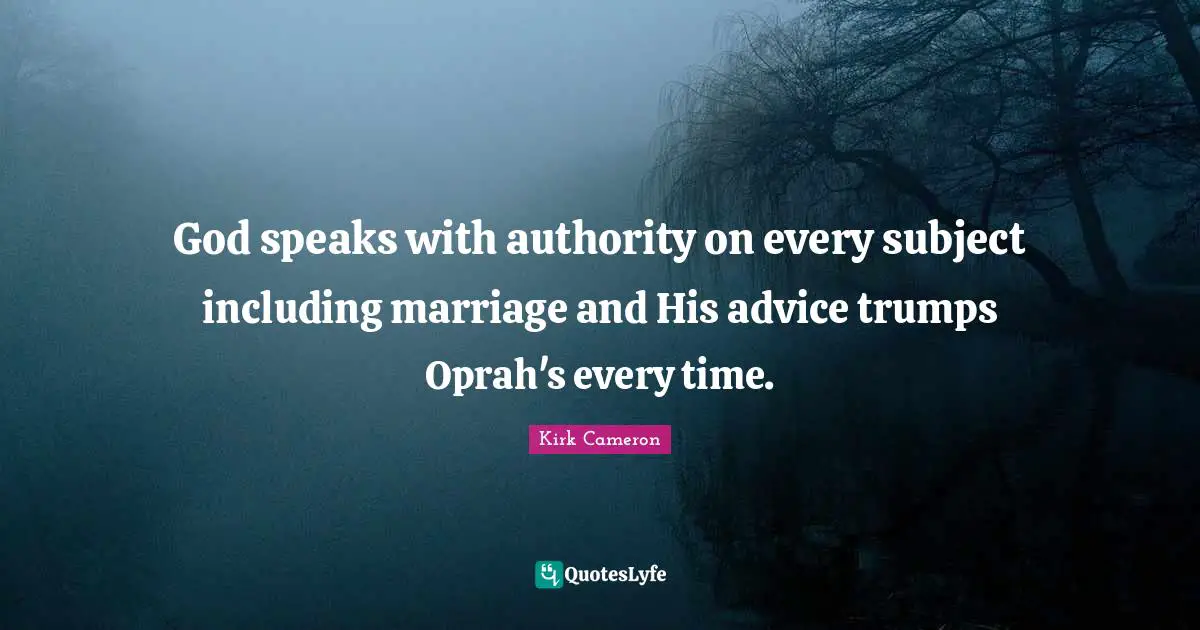 God speaks with authority on every subject including marriage and His advice trumps Oprah's every time.