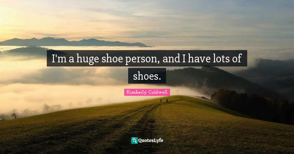 I'm a huge shoe person, and I have lots of shoes.